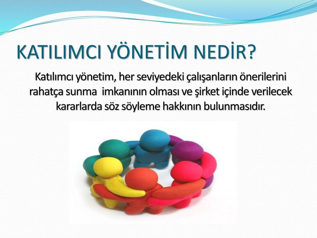 10)​ Katılımcı Yönetim: Bireylerin karar alma süreçlerine dahil edilmesi