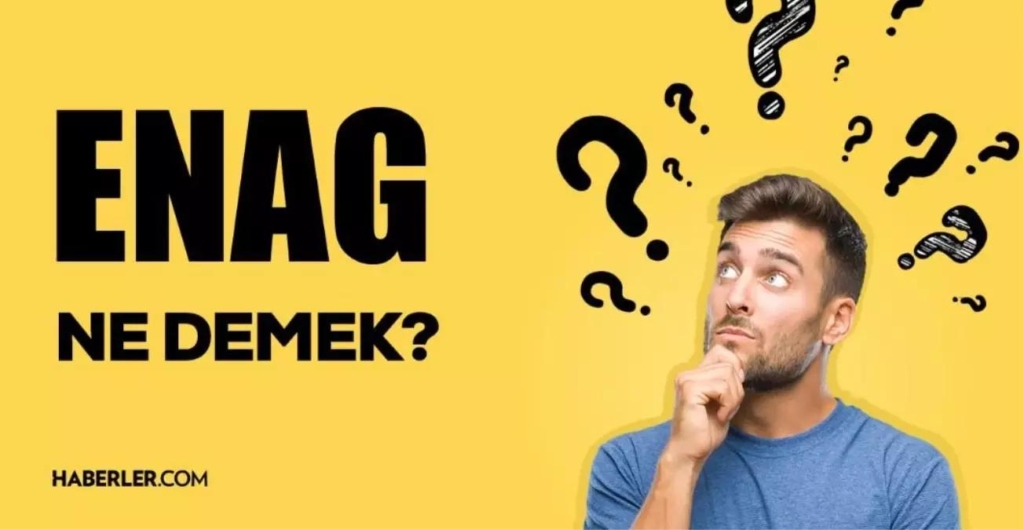 Enag Nedir? 10 Temel Bilgi ile Konuyu Anlayın