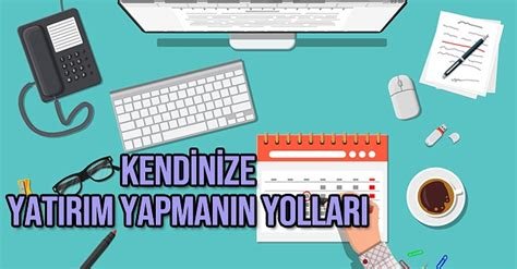 Sürekli Gelişim İçin Kendinize Yatırım Yapmanın Yolları